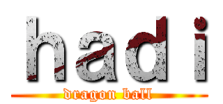ｈａｄｉ (dragon ball)