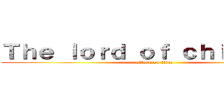 Ｔｈｅ ｌｏｒｄ ｏｆ ｃｈｉｃｋｅｎｓ (attack on titan)