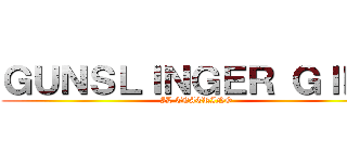 ＧＵＮＳＬＩＮＧＥＲ ＧＩＲＬ (IL TEATRINO)