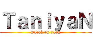 ＴａｎｉｙａＮ (attack on titan)