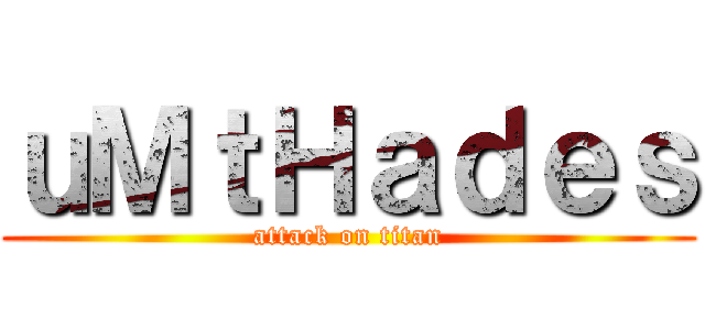 ｕＭｔＨａｄｅｓ (attack on titan)