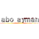 ａｂｏ ａｙｍａｎ (ولك هل من حب اخر)