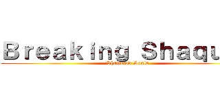 Ｂｒｅａｋｉｎｇ Ｓｈａｑｕａｎ (Shattered Souls)