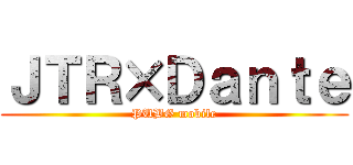 ＪＴＲ×Ｄａｎｔｅ (PUBG mobile)