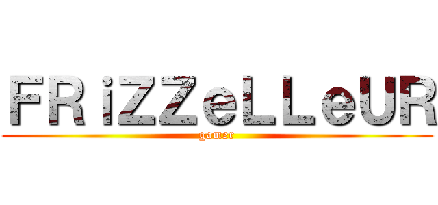 ＦＲｉＺＺｅＬＬｅＵＲ (gamer)