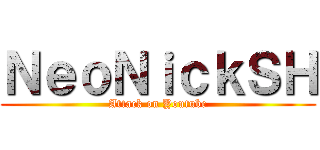 ＮｅｏＮｉｃｋＳＨ (Attack on Youtube)