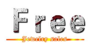 Ｆｒｅｅ (Jewelry sales)