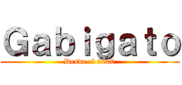 Ｇａｂｉｇａｔｏ (Desde el 2000)