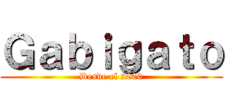 Ｇａｂｉｇａｔｏ (Desde el 2000)