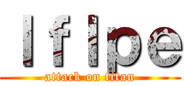ｌｆｌｐｅ (attack on titan)