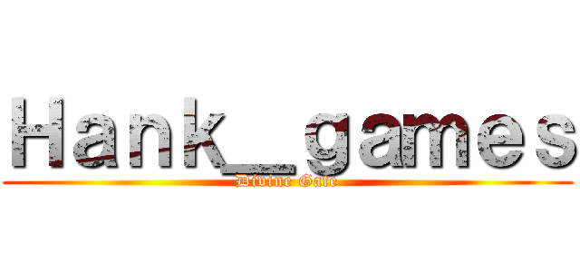 Ｈａｎｋ＿ｇａｍｅｓ (Divine Gate)