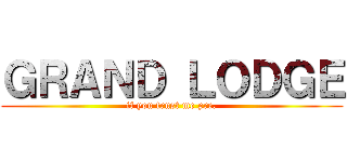 ＧＲＡＮＤ ＬＯＤＧＥ (if you trust me pre.)