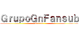 ＧｒｕｐｏＧｎＦａｎｓｕｂ (Presenta)