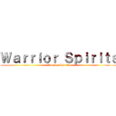 Ｗａｒｒｉｏｒ Ｓｐｉｒｉｔｓ (Warrior Spirits )