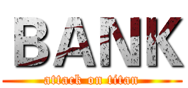 ＢＡＮＫ (attack on titan)