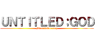 ＵＮＴＩＴＬＥＤ；ＧＯＤ (Mirai Laboratory)