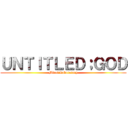 ＵＮＴＩＴＬＥＤ；ＧＯＤ (Mirai Laboratory)