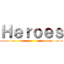 Ｈｅｒｏｅｓ ()