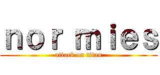 ｎｏｒ ｍｉｅｓ (attack on titan)