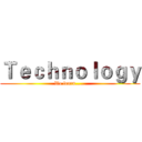 Ｔｅｃｈｎｏｌｏｇｙ (We learn……)