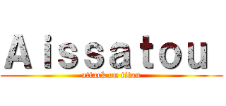 Ａｉｓｓａｔｏｕ  (attack on titan)