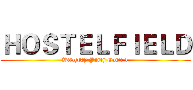 ＨＯＳＴＥＬＦＩＥＬＤ (Birthday Party Game 1)