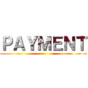 ＰＡＹＭＥＮＴ ()