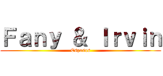 Ｆａｎｙ ＆ Ｉｒｖｉｎ (Esposos)