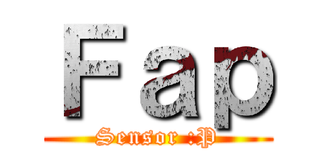 Ｆａｐ (Sensor :P)