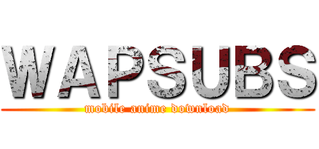 ＷＡＰＳＵＢＳ (mobile anime download)