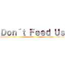 Ｄｏｎ´ｔ Ｆｅｅｄ Ｕｓ (Dfu)