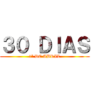３０ ＤＩＡＳ (1ª DE ABRIL)