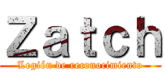 Ｚａｔｃｈ (Legión de reconocimiento)