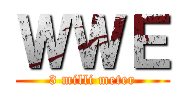 ＷＷＥ (3 milli meter)