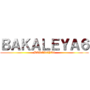 ＢＡＫＡＬＥＹＡ６ (BAKALEYA6)