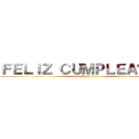 ＦＥＬＩＺ ＣＵＭＰＬＥＡÑＯＳ  (attack on titan)