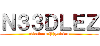 Ｎ３３ＤＬＥＺ (attack on Physician)