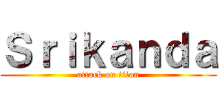 Ｓｒｉｋａｎｄａ (attack on titan)