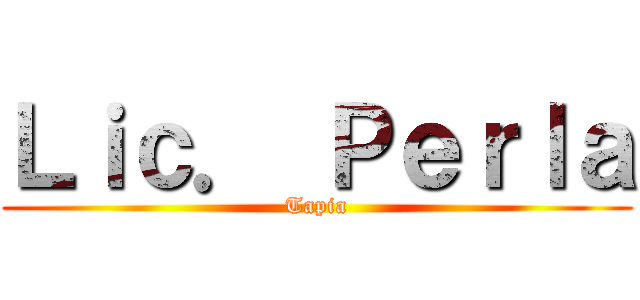 Ｌｉｃ． Ｐｅｒｌａ (Tapia)
