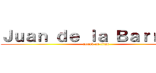 Ｊｕａｎ ｄｅ ｌａ Ｂａｒｒｅｒａ (attack on titan)