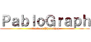 ＰａｂｌｏＧｒａｐｈ (attack on Photoshop)