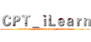 ＣＰＴ＿ｉＬｅａｒｎ (trust me, you'll be happy to learn.)