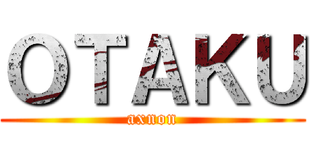 ＯＴＡＫＵ (axnon)