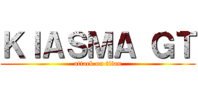 ＫＩＡＳＭＡ ＧＴ (attack on titan)