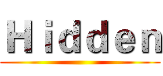 Ｈｉｄｄｅｎ ()