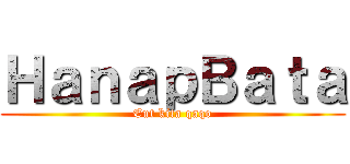 ＨａｎａｐＢａｔａ (Eut kita qaqo)