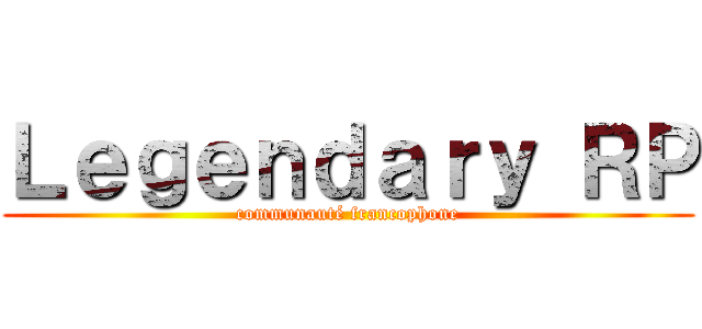Ｌｅｇｅｎｄａｒｙ ＲＰ (communauté francophone)
