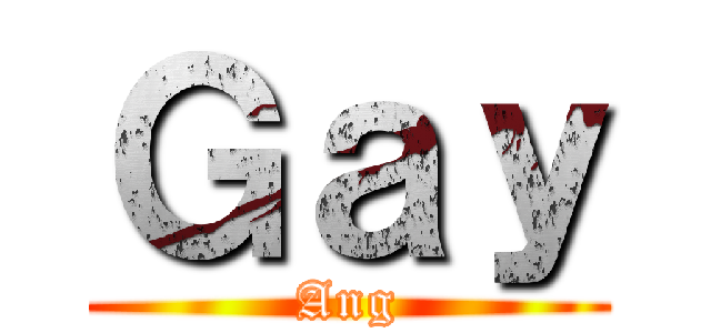 Ｇａｙ (Ang)
