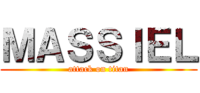 ＭＡＳＳＩＥＬ (attack on titan)