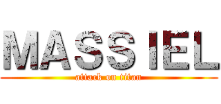 ＭＡＳＳＩＥＬ (attack on titan)